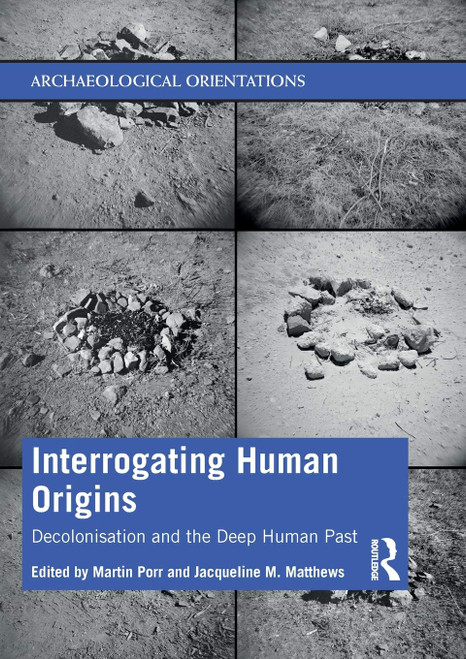 Interrogating Human Origins: Decolonisation and the Deep Human Past