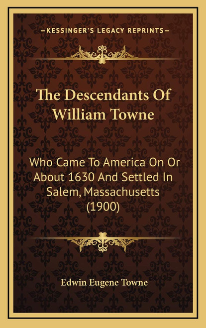 The Descendants Of William Towne: Who Came To America On Or About