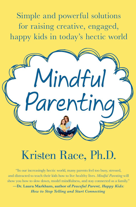 Mindful Parenting: Simple and Powerful Solutions for Raising Creative
