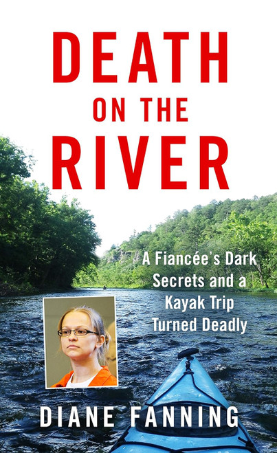 Death on the River: A Fiancee's Dark Secrets and a Kayak Trip Turned