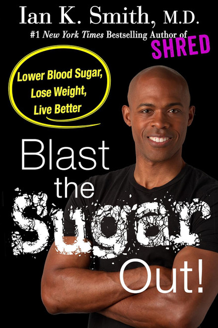 Blast the Sugar Out!: Lower Blood Sugar Lose Weight Live Better