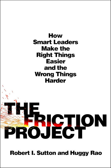 The Friction Project: How Smart Leaders Make the Right Things Easier