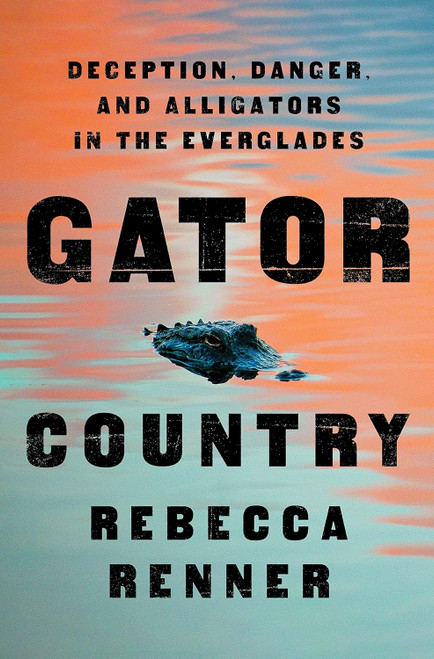 Gator Country: Deception Danger and Alligators in the Everglades