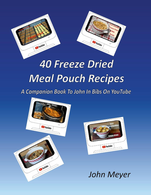 40 Freeze Dried Meal Pouch Recipes: A Companion Book To John In Bibs