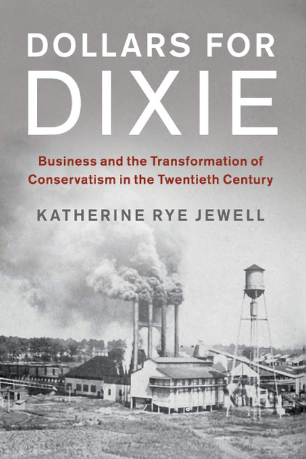 Dollars for Dixie: Business and the Transformation of Conservatism in