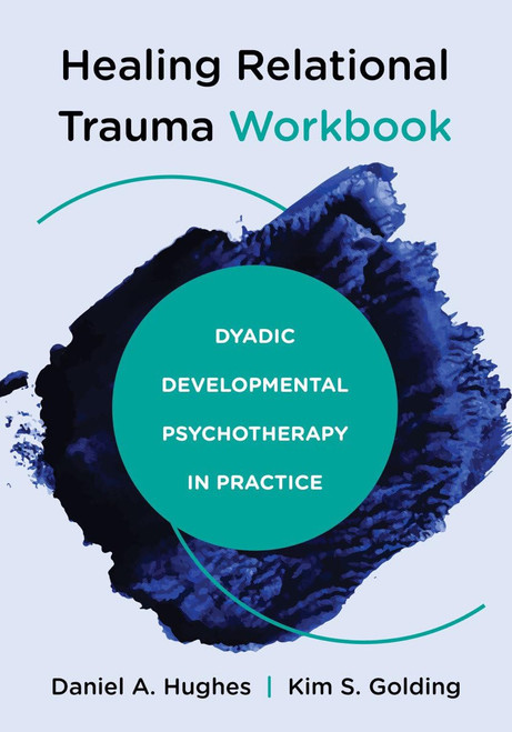 Healing Relational Trauma Workbook: Dyadic Developmental