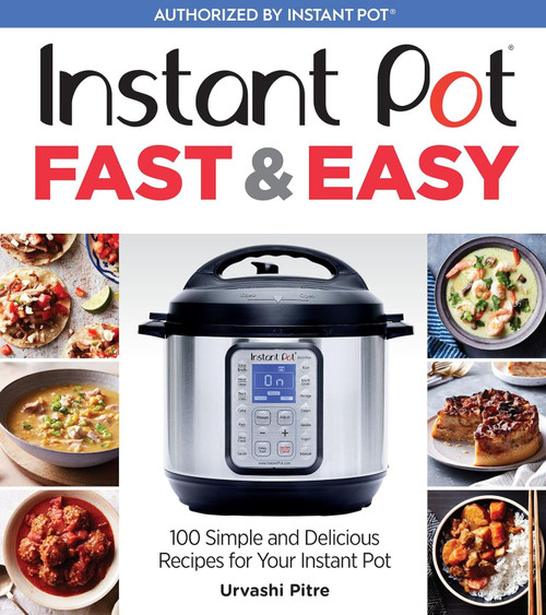 Instant Pot Fast & Easy: 100 Simple and Delicious Recipes for Your