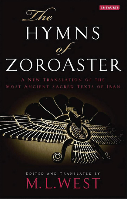 The Hymns of Zoroaster: A New Translation of the Most Ancient Sacred