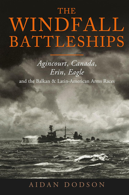 The Windfall Battleships: Agincourt Canada Erin Eagle and the Balkan