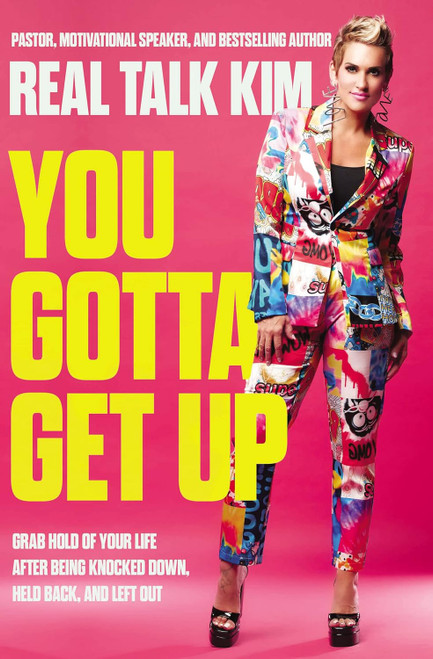 You Gotta Get Up: Grab Hold of Your Life After Being Knocked Down