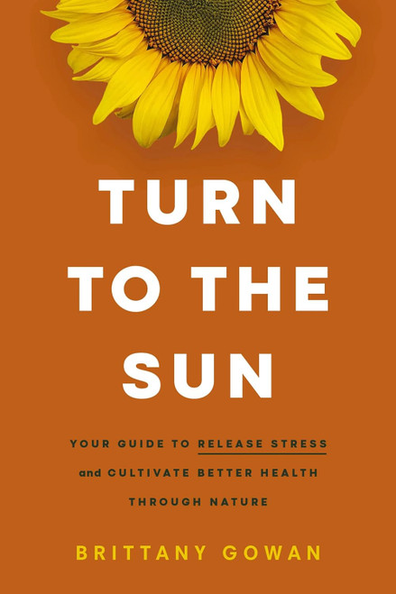 Turn to the Sun: Your Guide to Release Stress and Cultivate Better