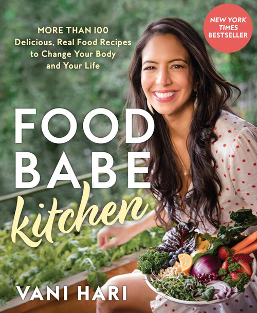 Food Babe Kitchen: More than 100 Delicious Real Food Recipes to