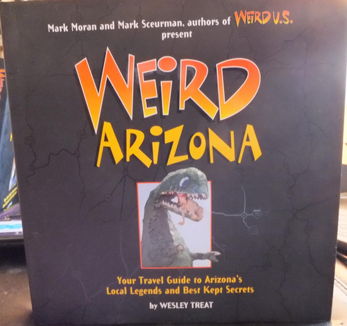 Weird Arizona: Your Travel Guide to Arizona's Local Legends and Best