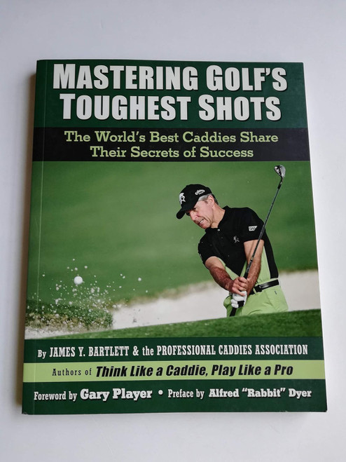 Mastering Golf's Toughest Shots The World's Best Caddies Share Their