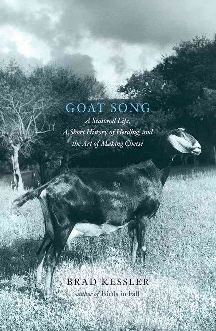 Goat Song: A Seasonal Life A Short History of Herding and the Art of