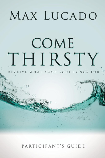 Come Thirsty Bible Study Participant's Guide