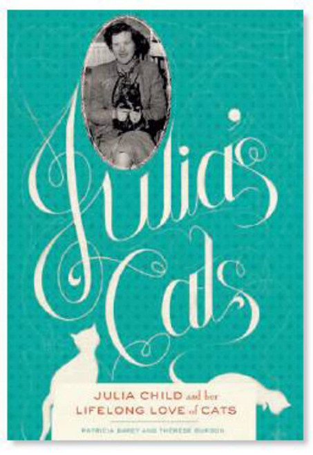 Julia's Cats: Julia Child's Life in the Company of Cats