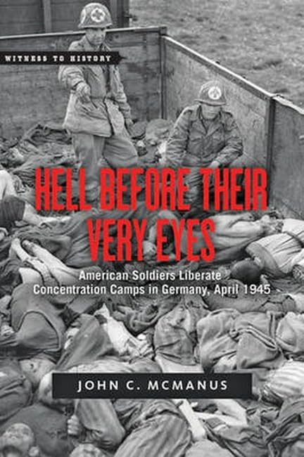 Hell Before Their Very Eyes: American Soldiers Liberate Concentration