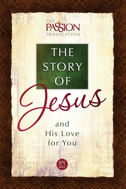 The Story of Jesus: And His Love for You (Passion Translation)