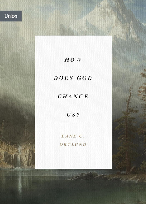 How Does God Change Us?: "Real Change for Real Sinners"