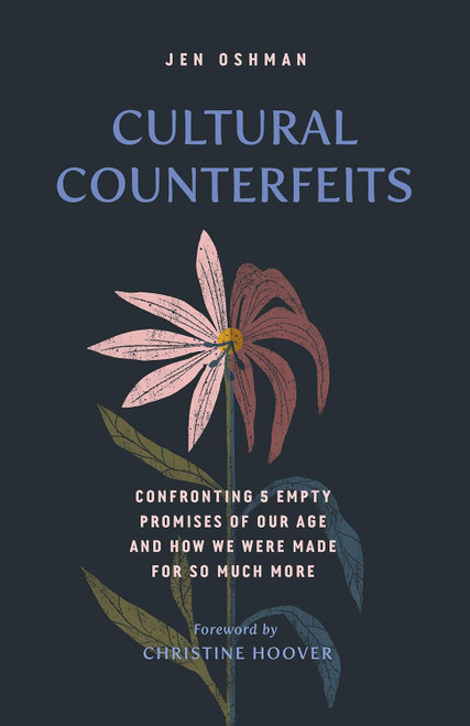 Cultural Counterfeits: Confronting 5 Empty Promises of Our Age and