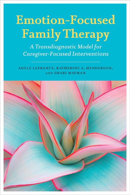 Emotion-Focused Family Therapy: A Transdiagnostic Model for