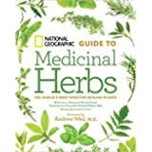 National Geographic Guide to Medicinal Herbs: The World's Most