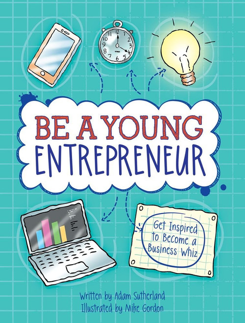 Be a Young Entrepreneur: Get Inspired to Become a Business Whiz