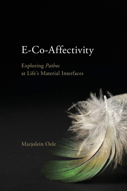 E-Co-Affectivity: Exploring Pathos at Life's Material Interfaces
