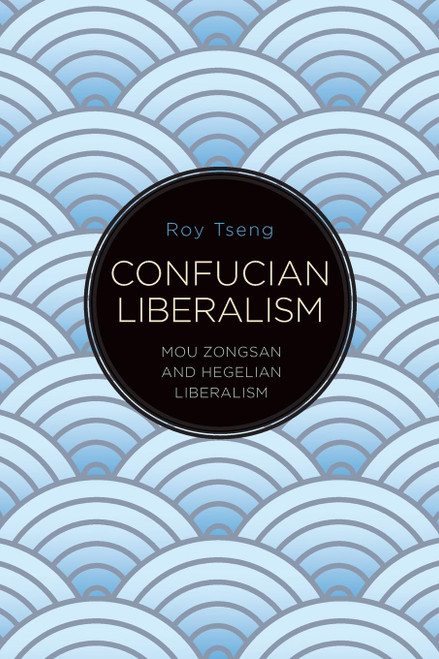 Confucian Liberalism: Mou Zongsan and Hegelian Liberalism