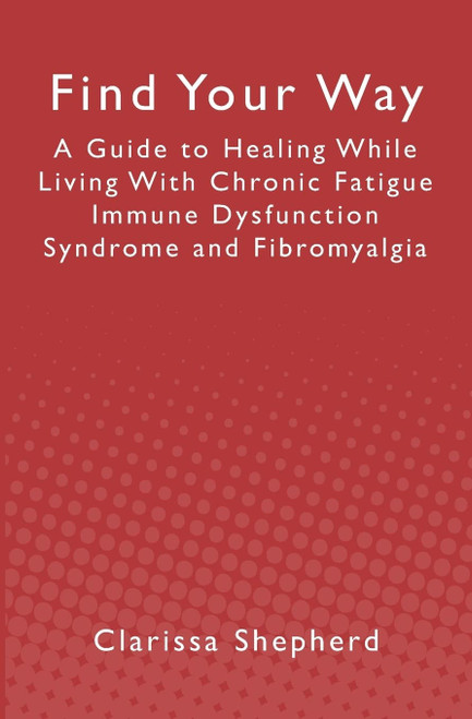 Find Your Way: A Guide to Healing While Living With Chronic Fatigue