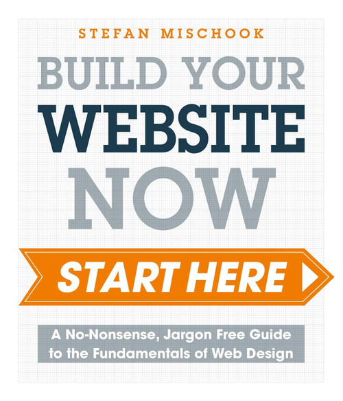 Web Design - Start Here: A No-Nonsense Jargon Free Guide to the