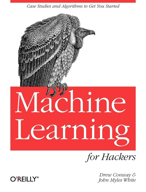 Machine Learning for Hackers: Case Studies and Algorithms to Get You