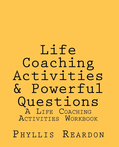 Life Coaching Activities and Powerful Questions: A Life Coaching