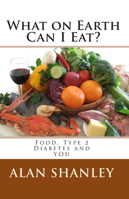 What on Earth Can I Eat?: Food Type 2 Diabetes and YOU