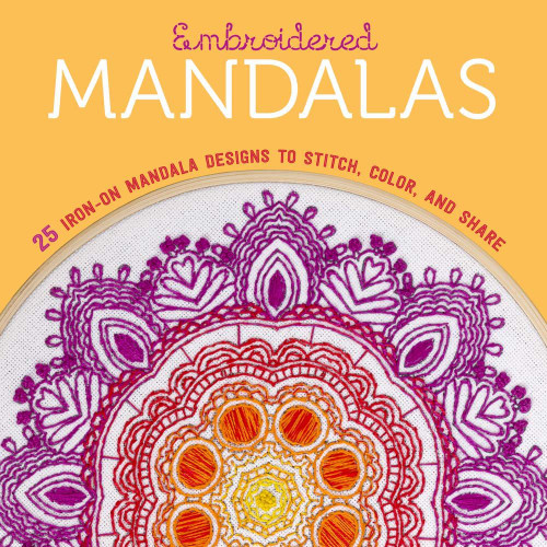 Embroidered Mandalas: 25 Iron-On Mandala Designs to Stitch Color and