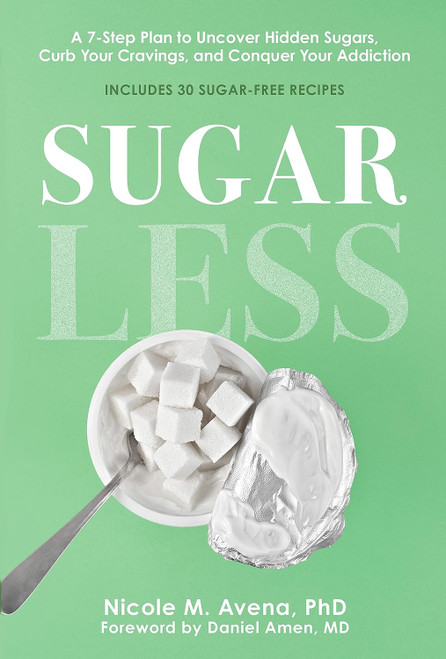 Sugarless: A 7-Step Plan to Uncover Hidden Sugars Curb Your Cravings