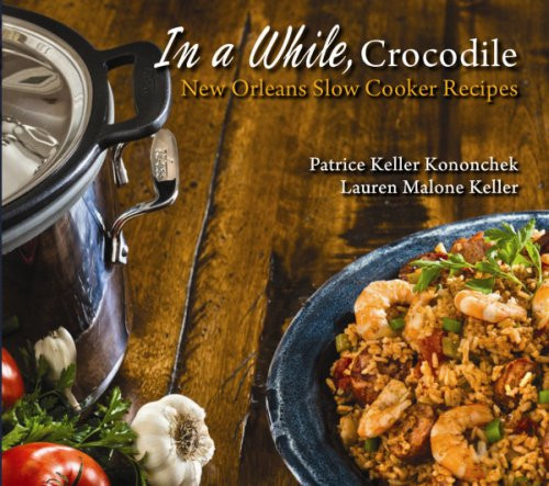 In a While Crocodile: New Orleans Slow Cooker Recipes