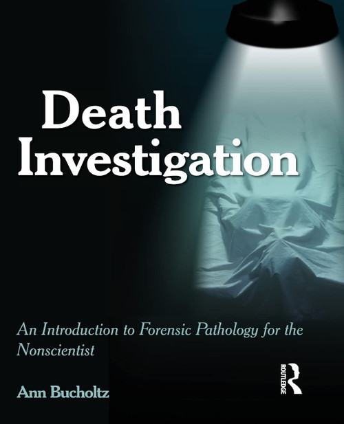 Death Investigation: An Introduction to Forensic Pathology for the