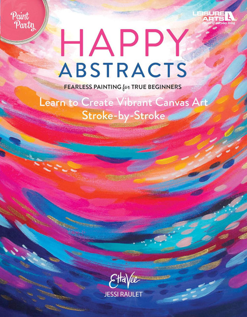 Happy Abstracts: Fearless Painting for True Beginners!