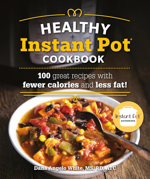 The Healthy Instant Pot Cookbook: 100 great recipes with fewer