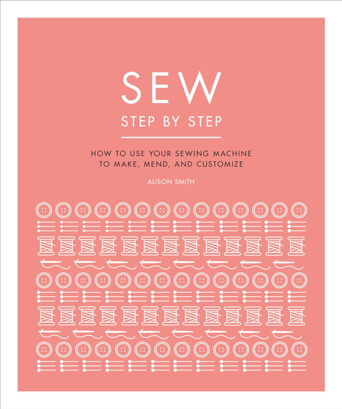 Sew Step by Step: How to use your sewing machine to make mend and