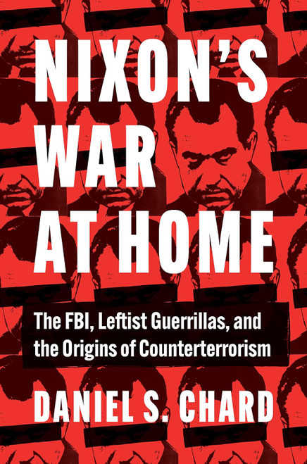 Nixon's War at Home: The FBI Leftist Guerrillas and the Origins of