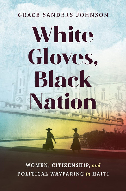 White Gloves Black Nation: Women Citizenship and Political Wayfaring