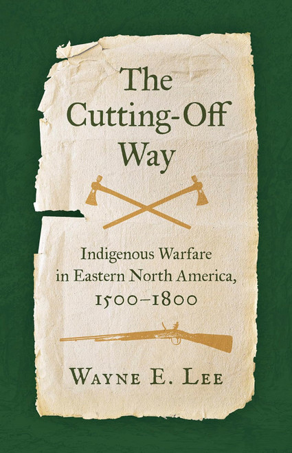 The Cutting-Off Way: Indigenous Warfare in Eastern North America