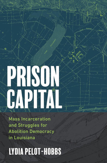 Prison Capital: Mass Incarceration and Struggles for Abolition