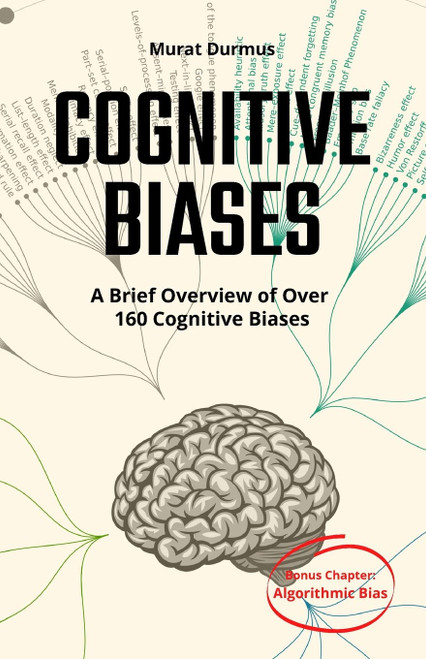 Cognitive Biases - a Brief Overview of Over 160 Cognitive Biases: +