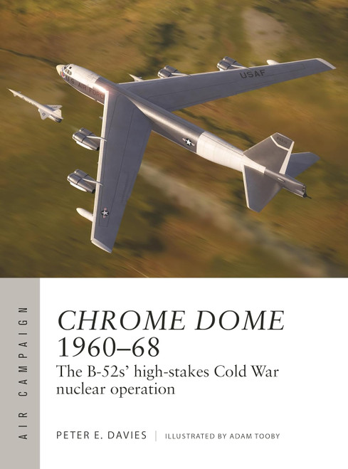 Chrome Dome 1960-68: The B-52s' high-stakes Cold War nuclear operation