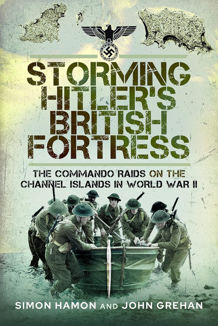 Storming Hitler's British Fortress: The Commando Raids on the Channel