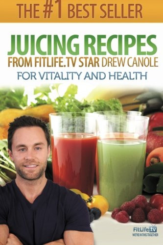 Juicing Recipes From Fitlife.TV Star Drew Canole For Vitality and